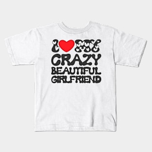 I love my crazy beautiful girlfiend Kids T-Shirt